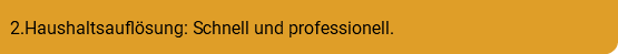 2.Haushaltsauflösung: Schnell und professionell.